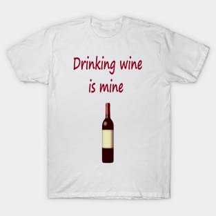 Drinking wine is mine T-Shirt